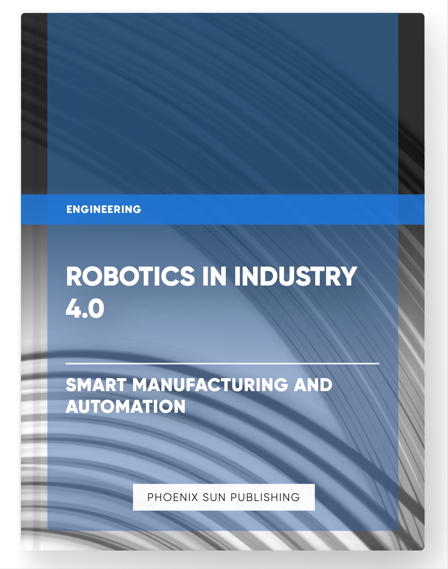 Robotics in Industry 4.0 – Smart Manufacturing and Automation