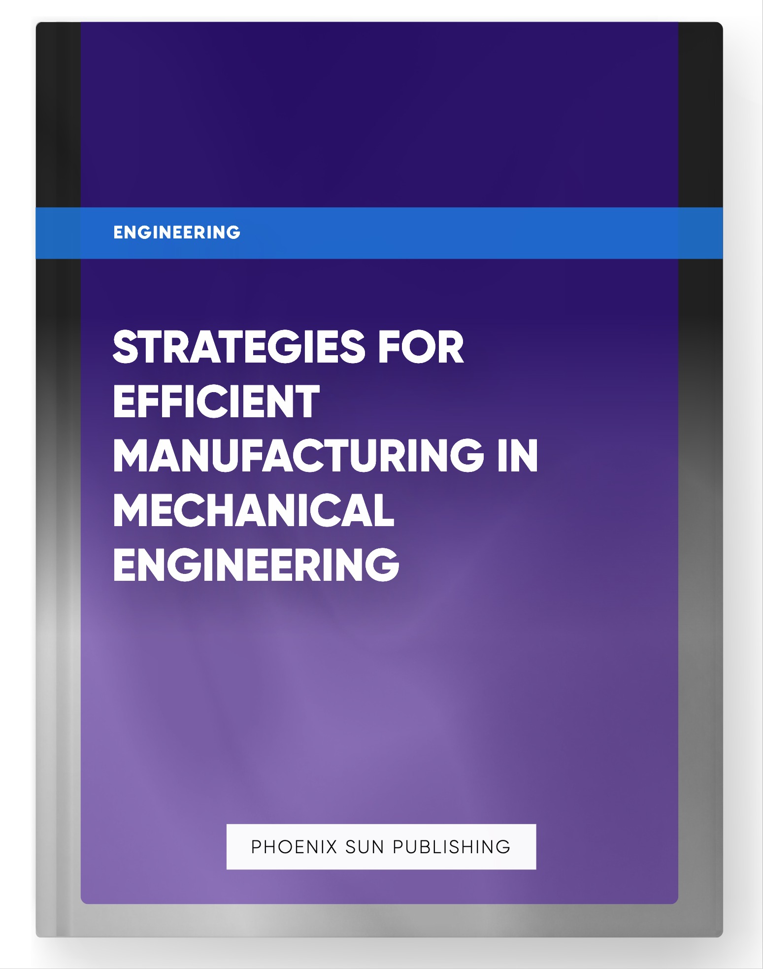 Strategies for Efficient Manufacturing in Mechanical Engineering