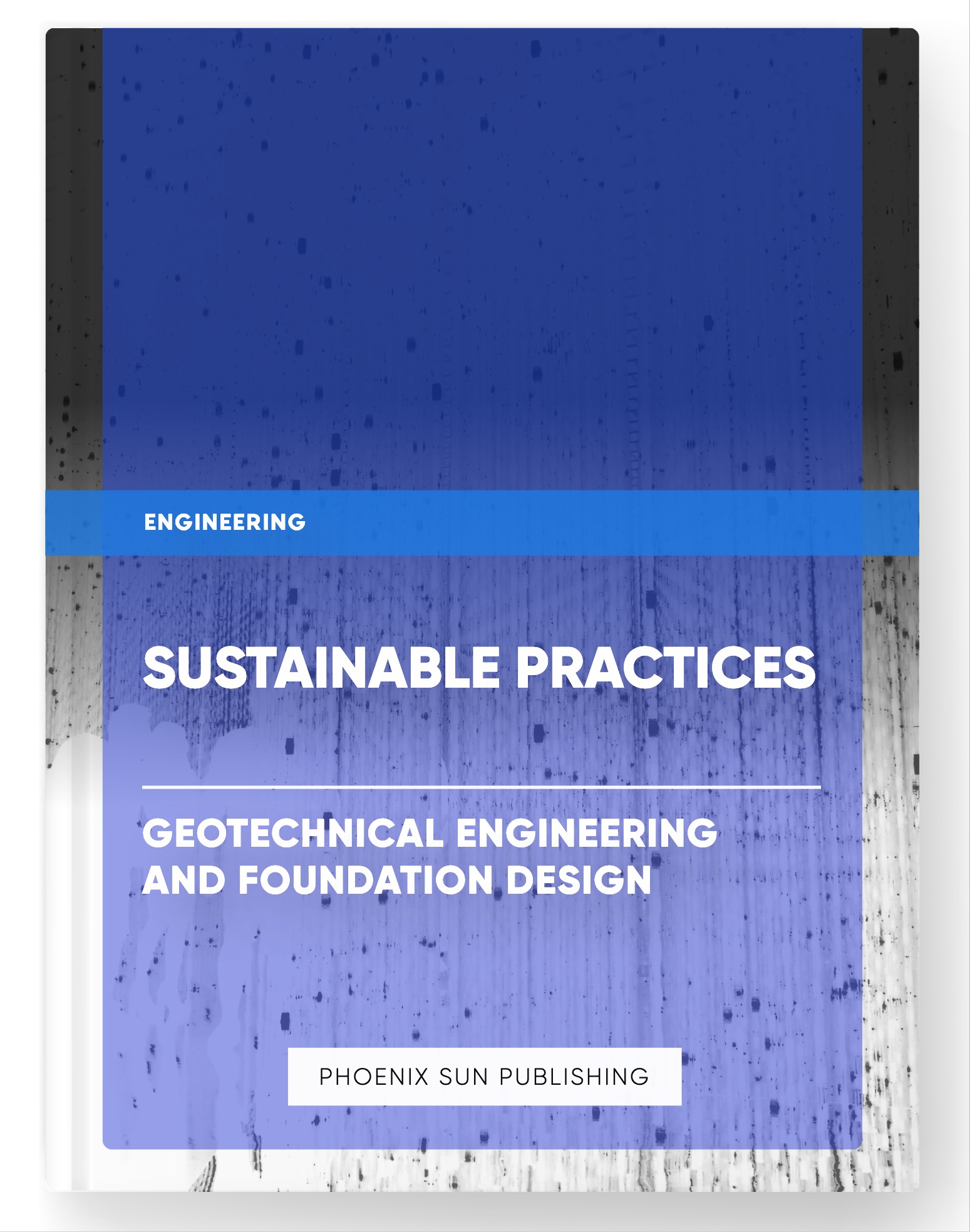 Sustainable Practices – Geotechnical Engineering and Foundation Design