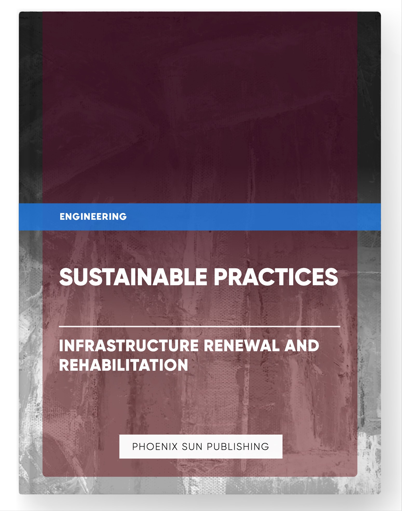 Sustainable Practices – Infrastructure Renewal and Rehabilitation