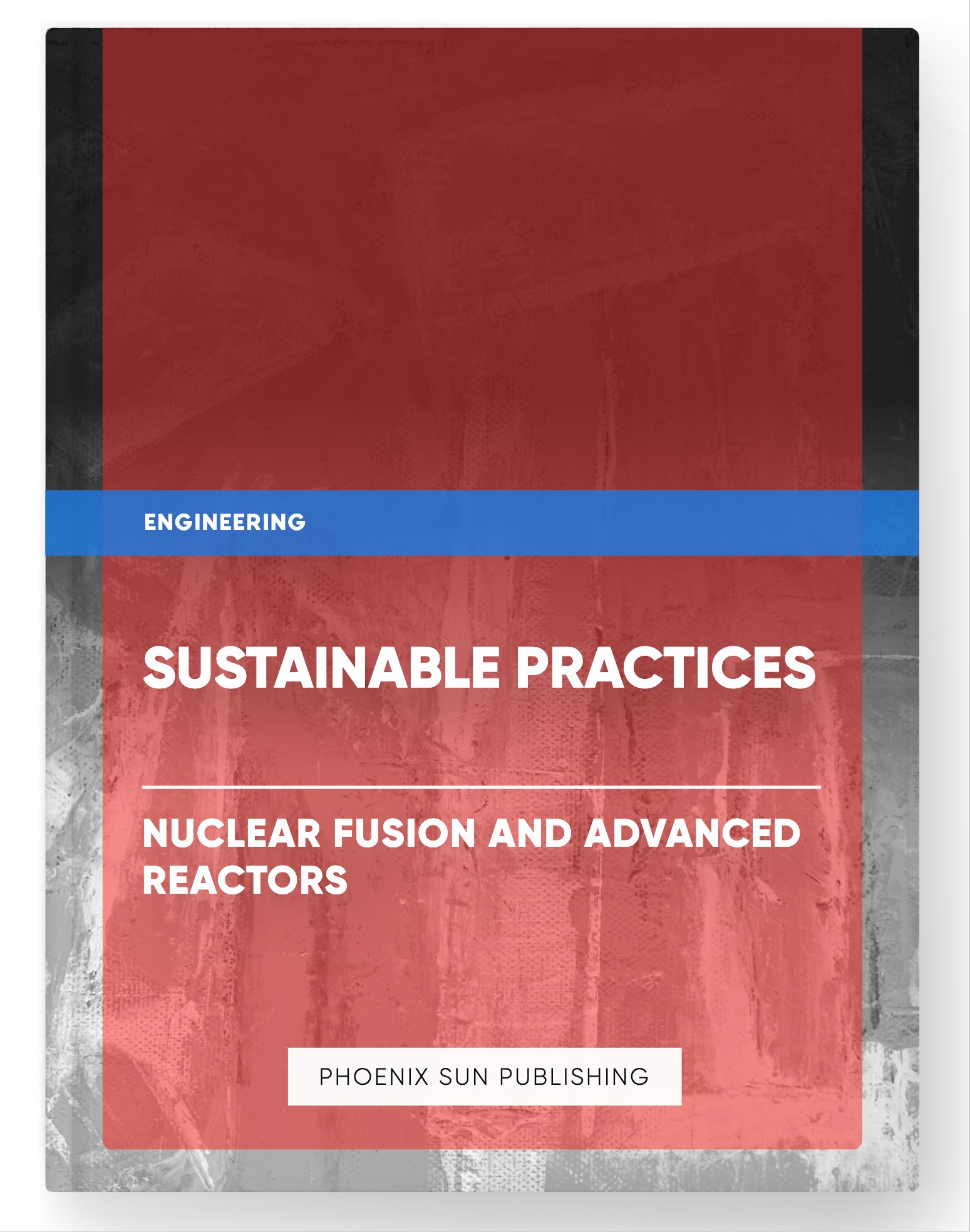 Sustainable Practices – Nuclear Fusion and Advanced Reactors