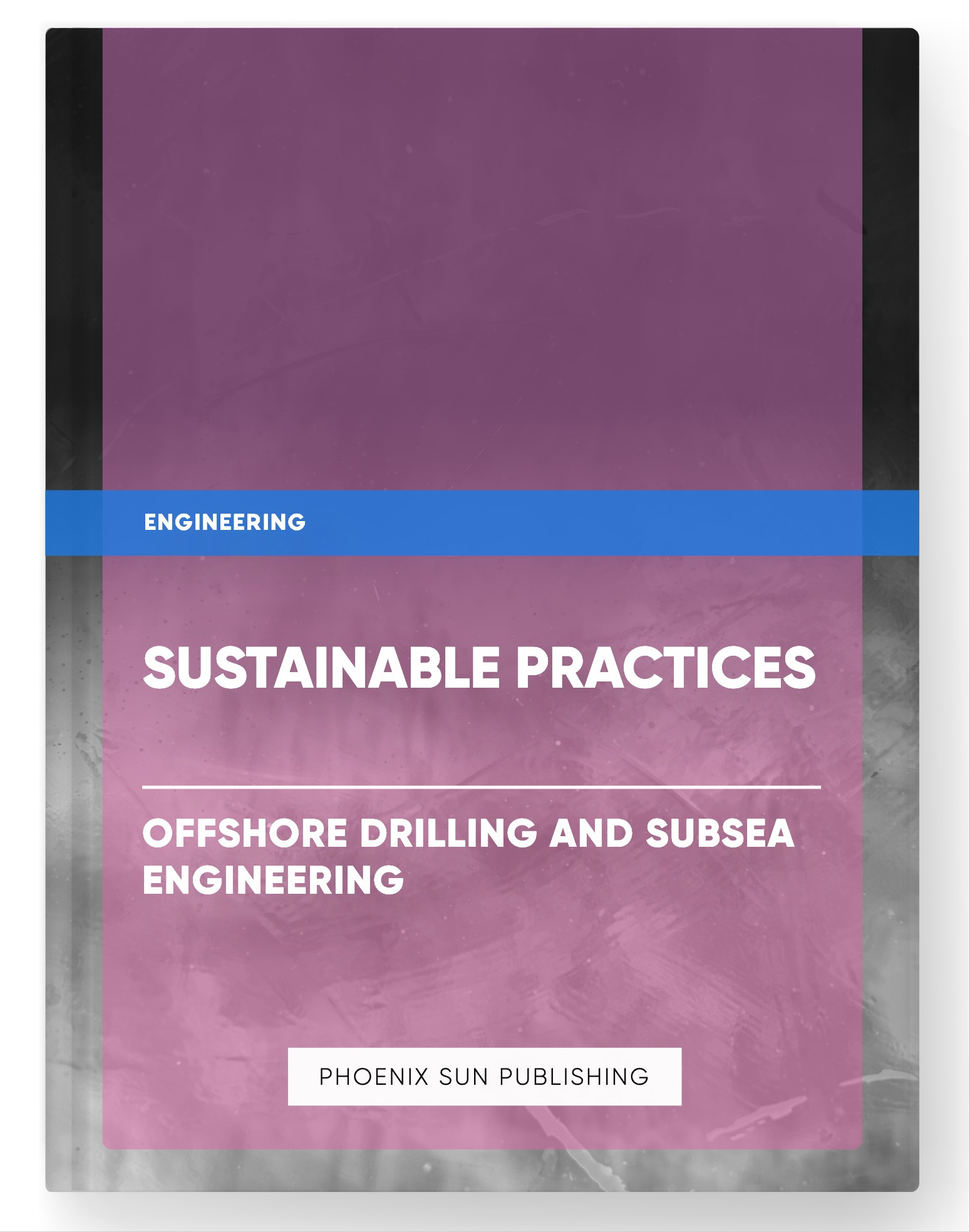 Sustainable Practices – Offshore Drilling and Subsea Engineering