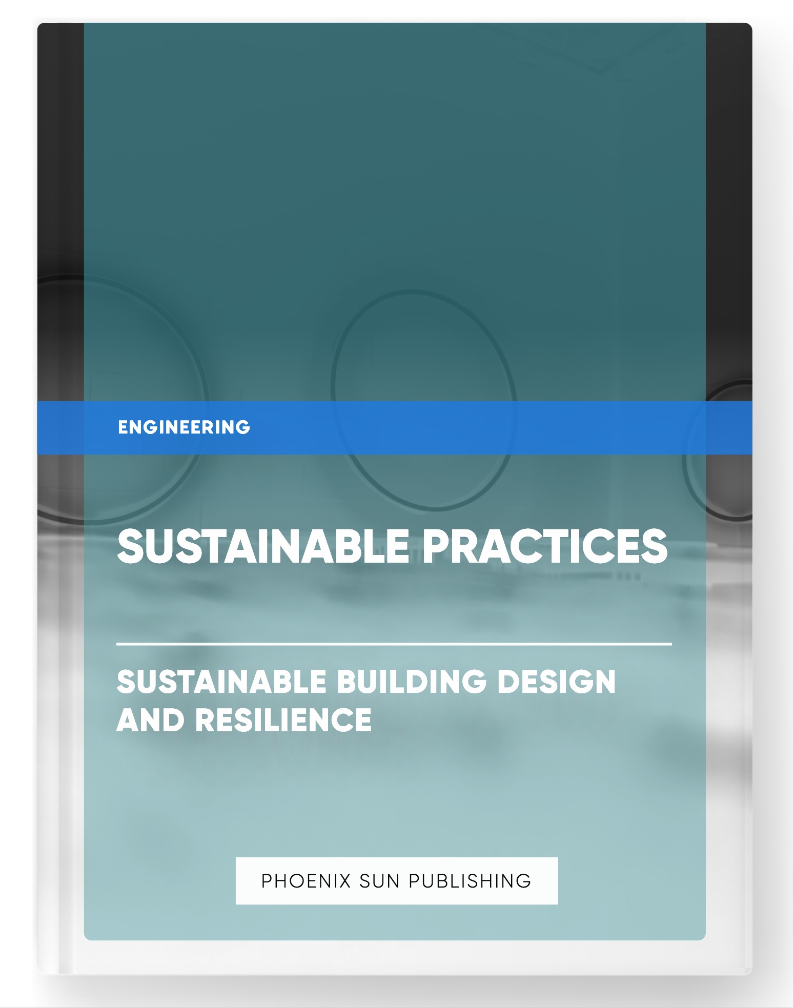 Sustainable Practices – Sustainable Building Design and Resilience