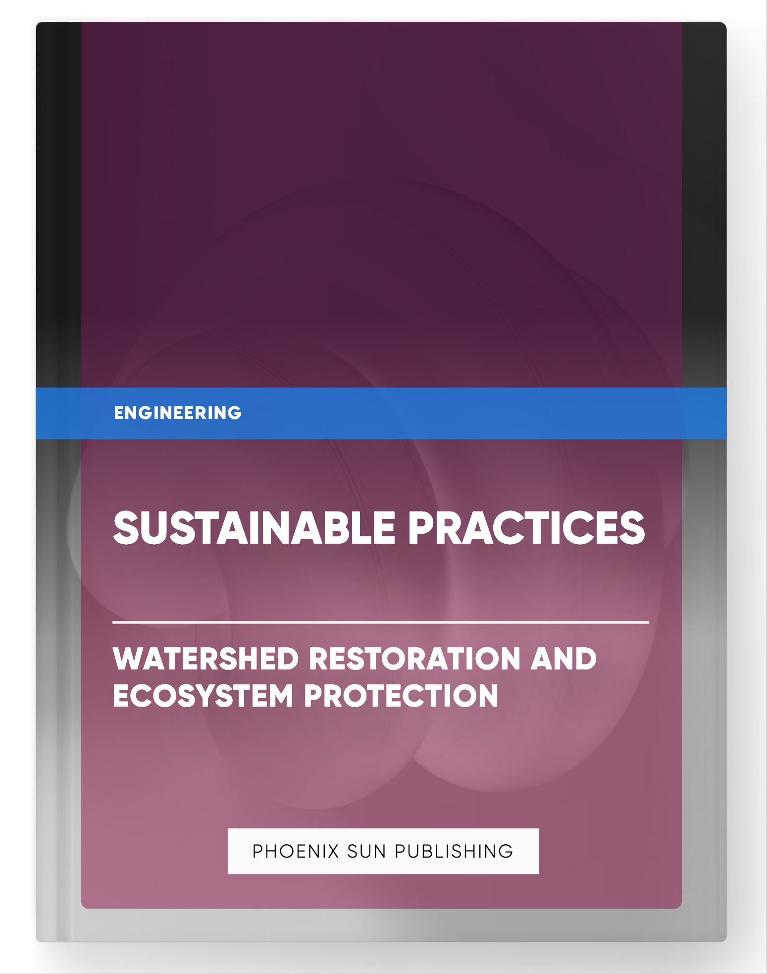 Sustainable Practices – Watershed Restoration and Ecosystem Protection