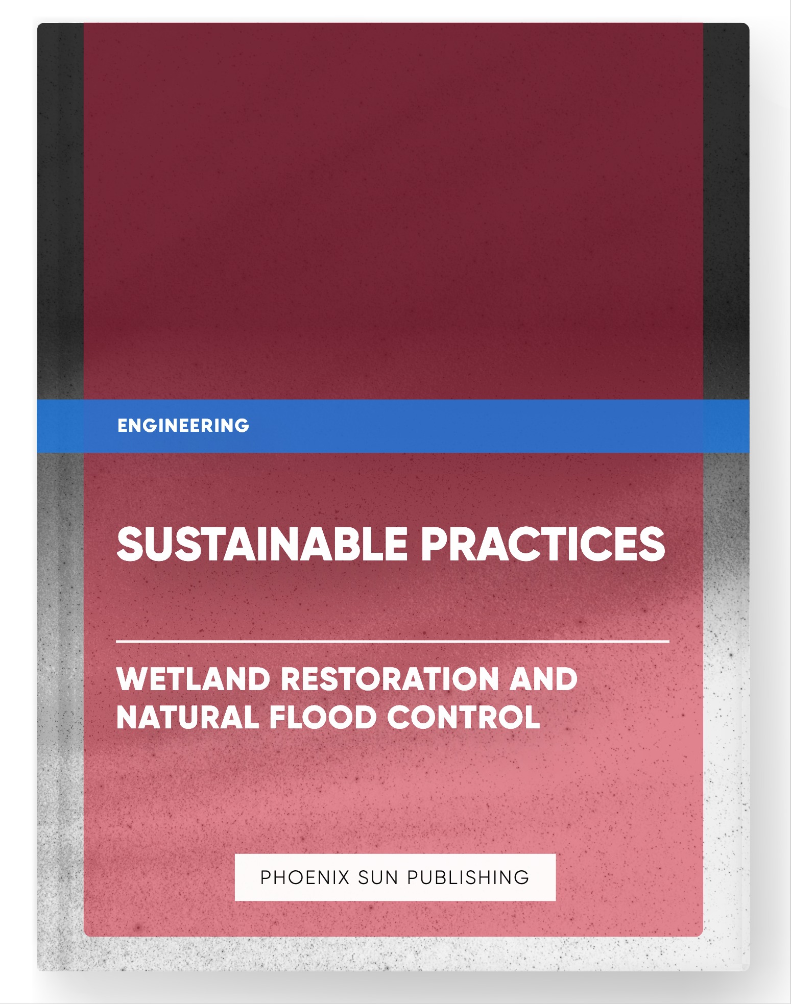 Sustainable Practices – Wetland Restoration and Natural Flood Control