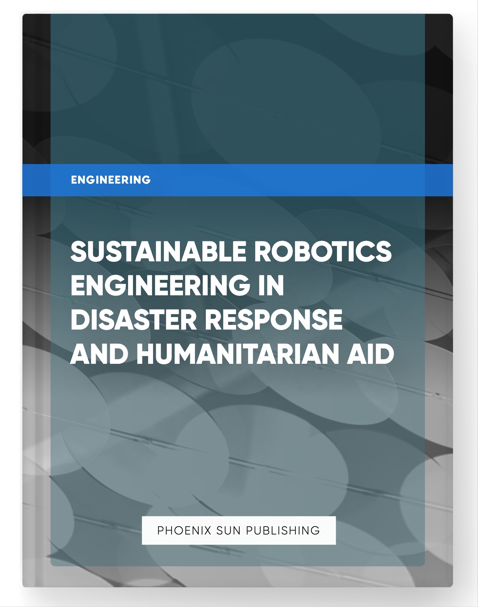 Sustainable Robotics Engineering in Disaster Response and Humanitarian Aid