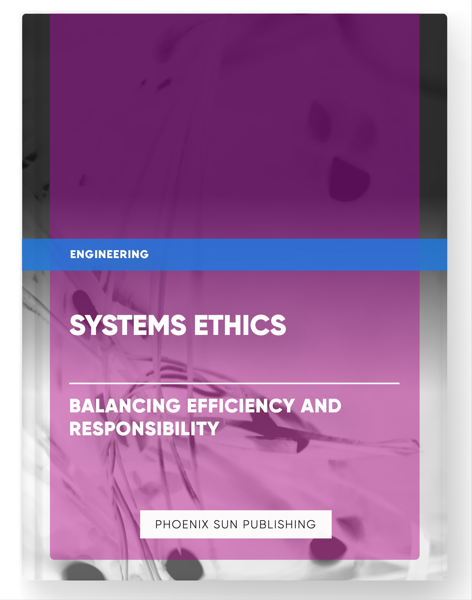 Systems Ethics – Balancing Efficiency and Responsibility