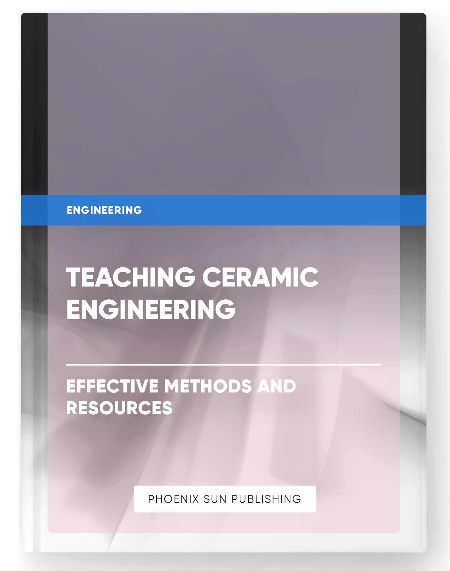 Teaching Ceramic Engineering – Effective Methods and Resources