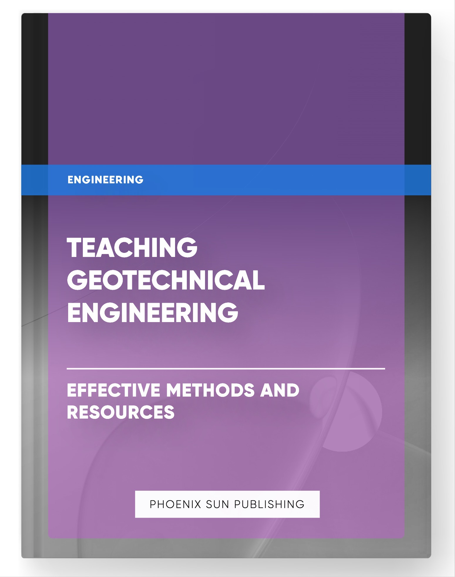 Teaching Geotechnical Engineering – Effective Methods and Resources