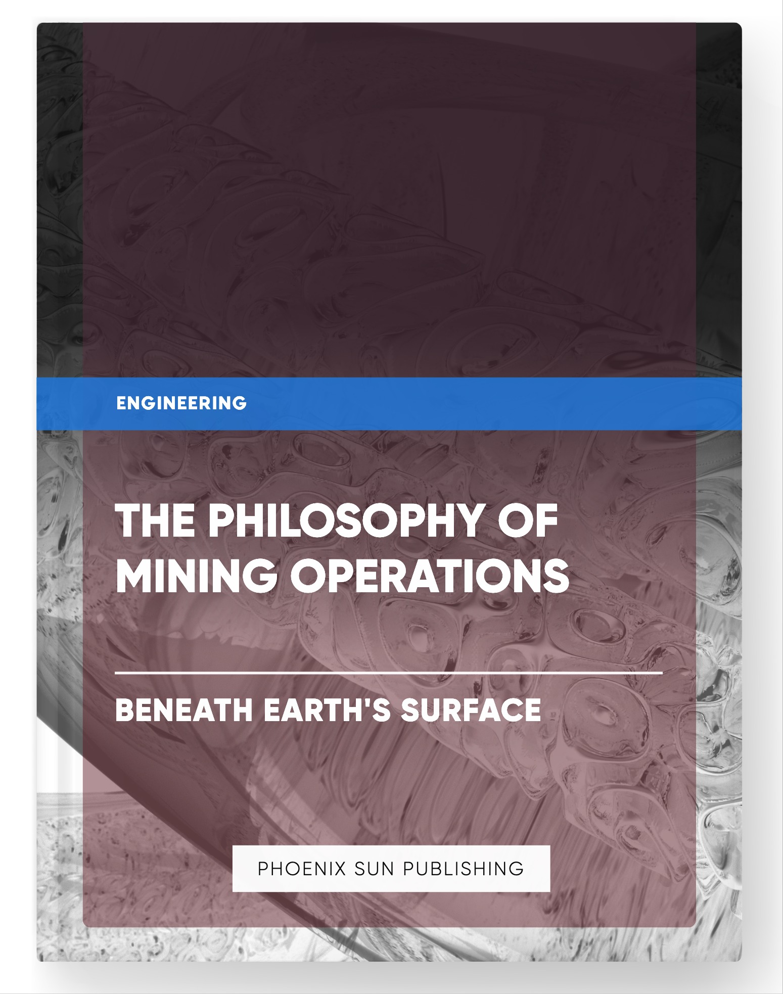 The Philosophy of Mining Operations – Beneath Earth’s Surface