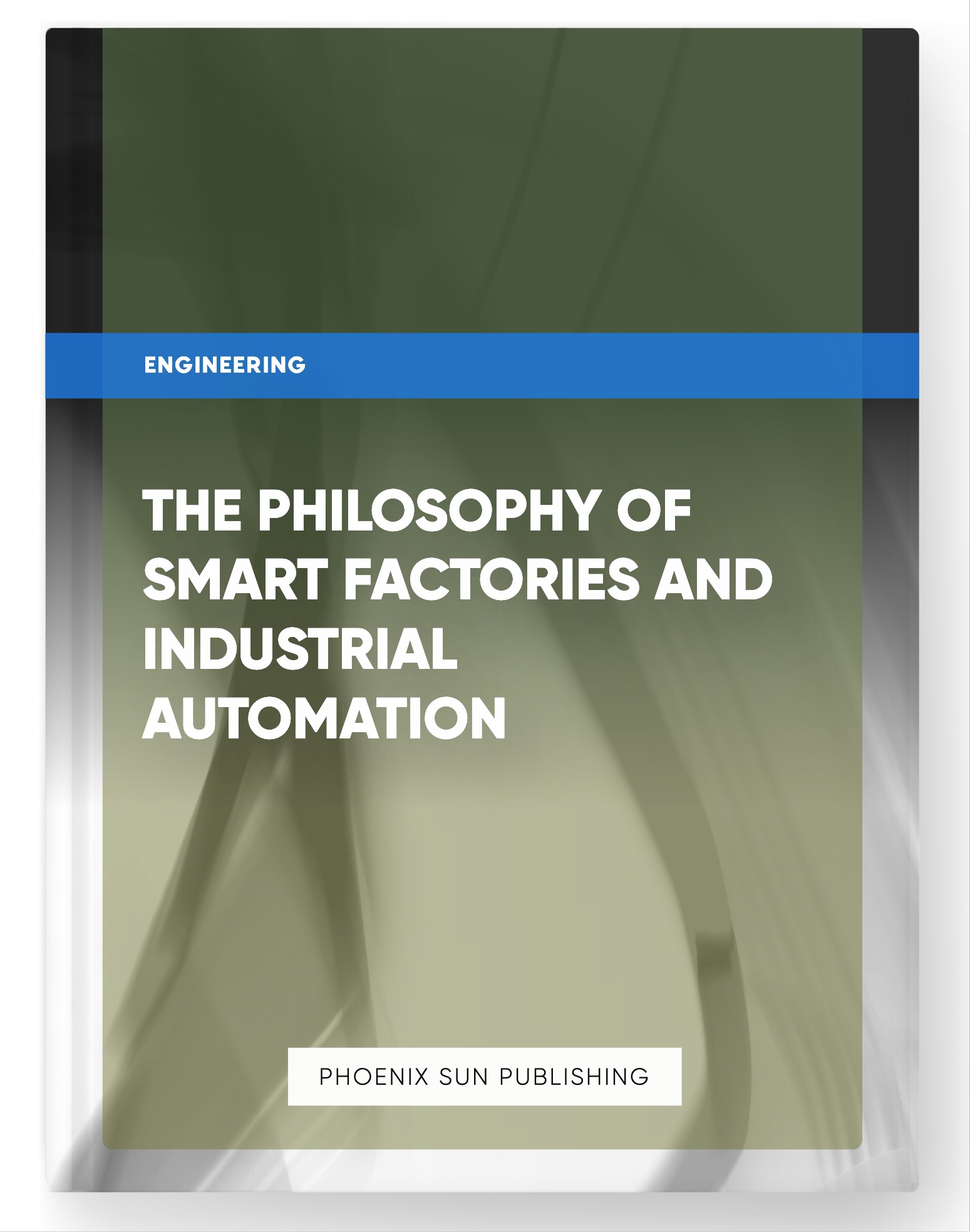 The Philosophy of Smart Factories and Industrial Automation