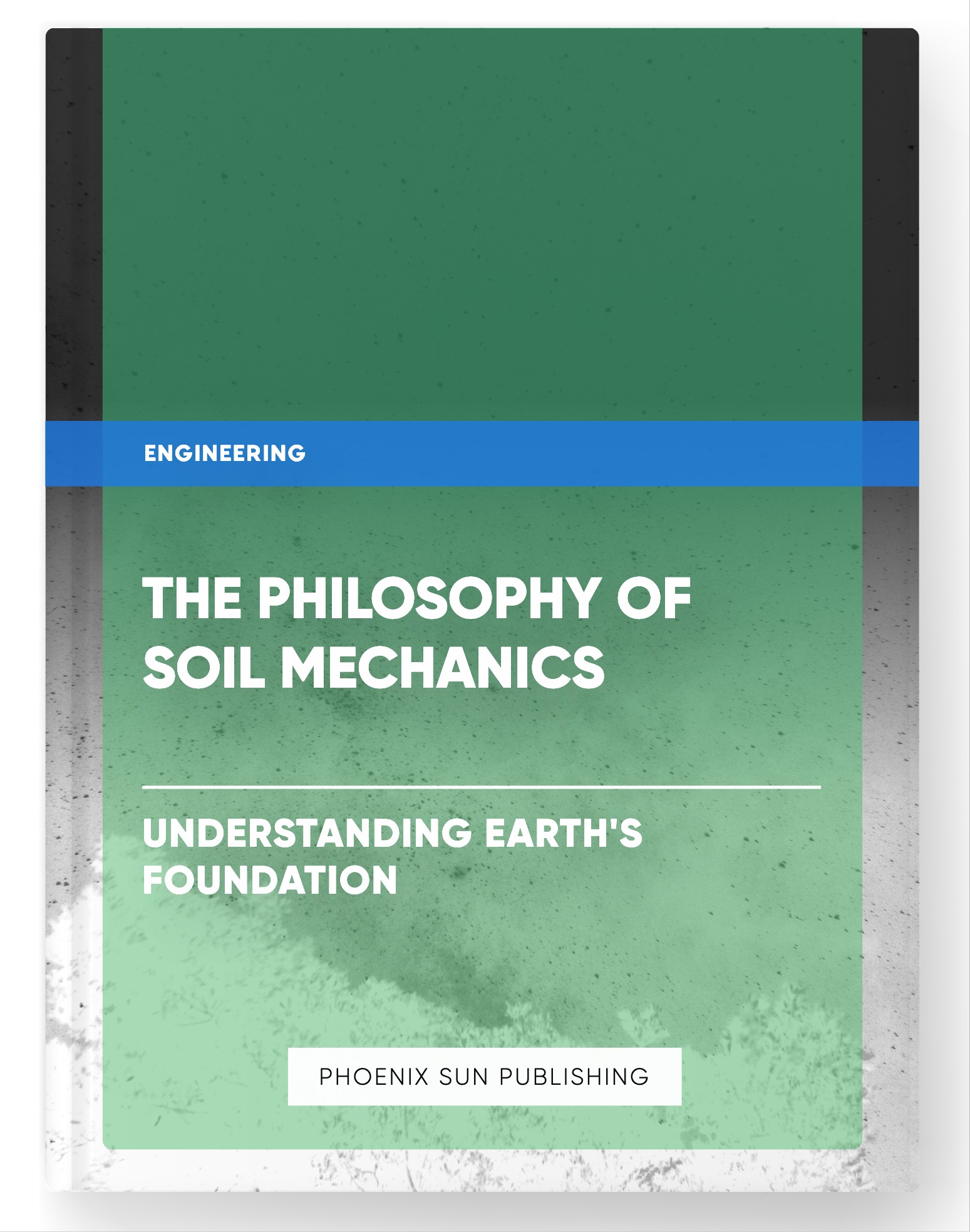 The Philosophy of Soil Mechanics – Understanding Earth’s Foundation