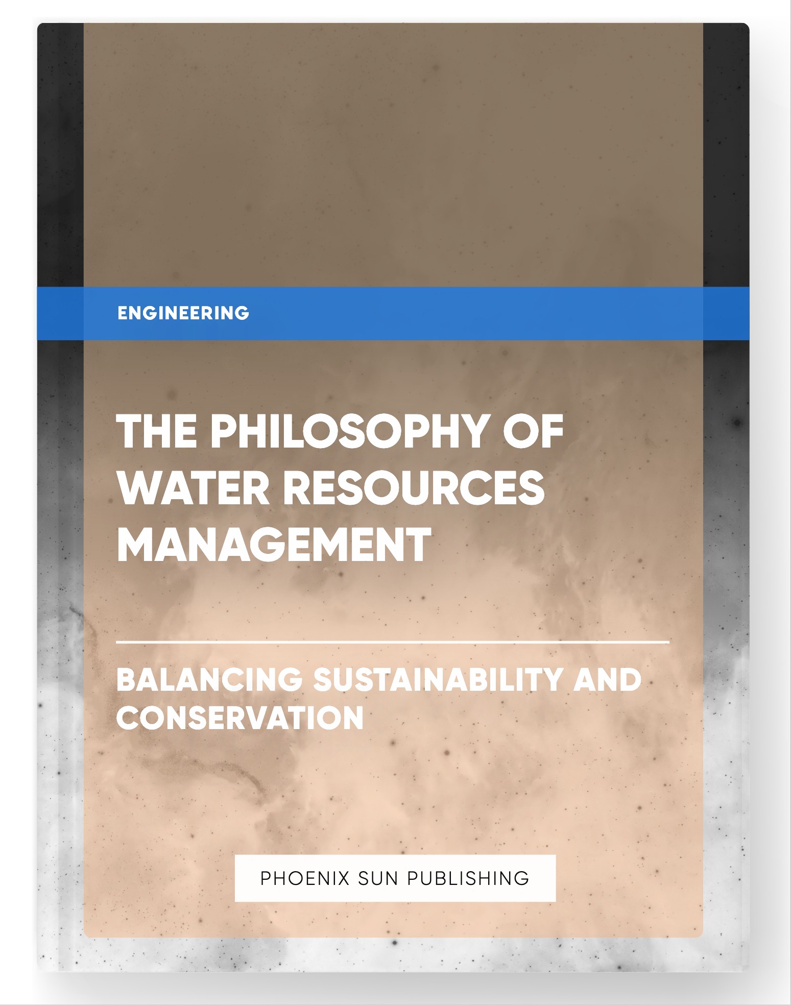 The Philosophy of Water Resources Management – Balancing Sustainability and Conservation