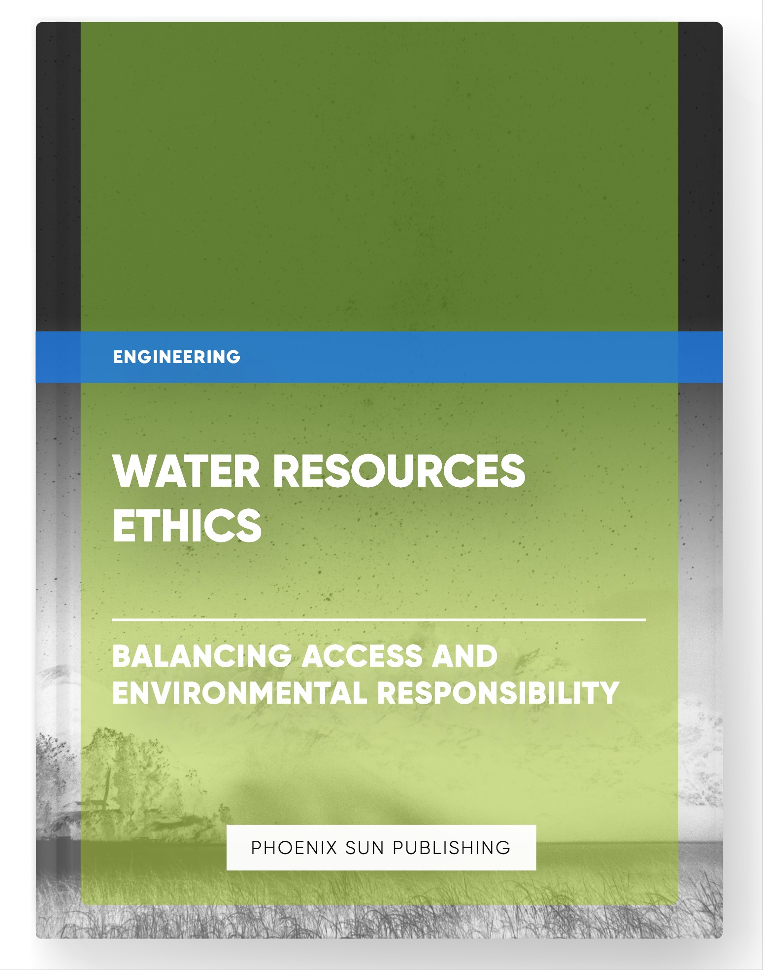 Water Resources Ethics – Balancing Access and Environmental Responsibility