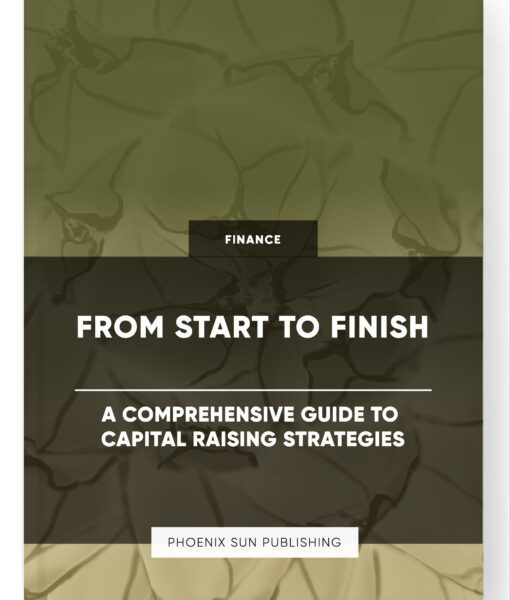 From Start to Finish – A Comprehensive Guide to Capital Raising Strategies