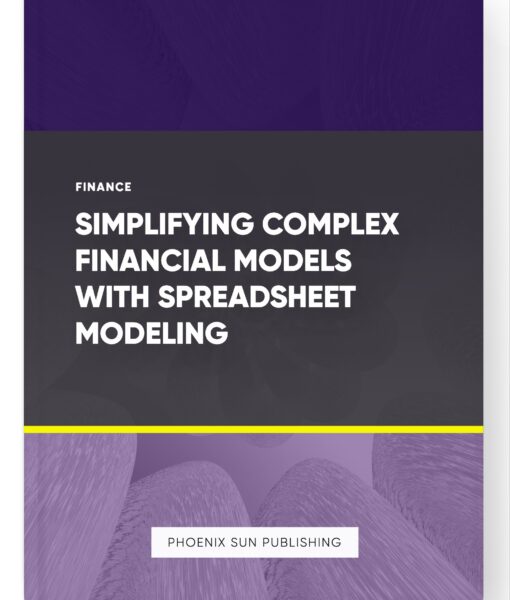 Simplifying Complex Financial Models with Spreadsheet Modeling