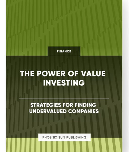 The Power of Value Investing – Strategies for Finding Undervalued Companies