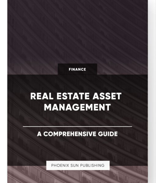 Real Estate Asset Management – A Comprehensive Guide