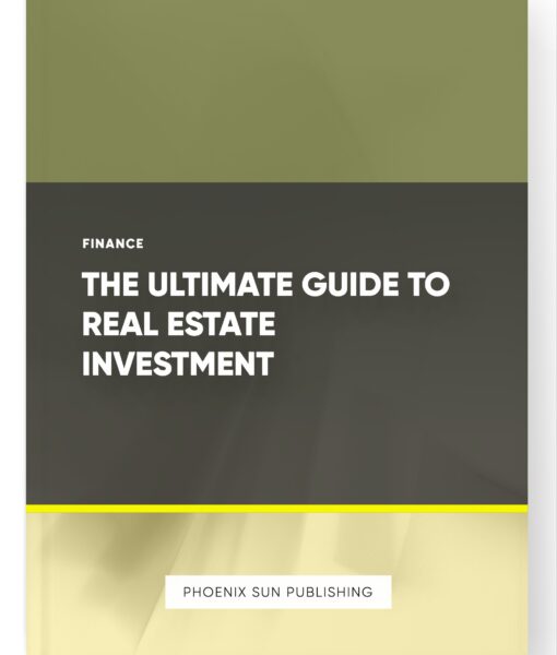 The Ultimate Guide to Real Estate Investment