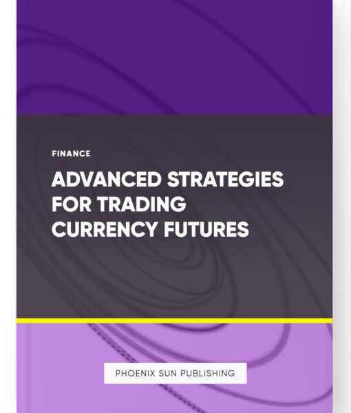 Advanced Strategies for Trading Currency Futures