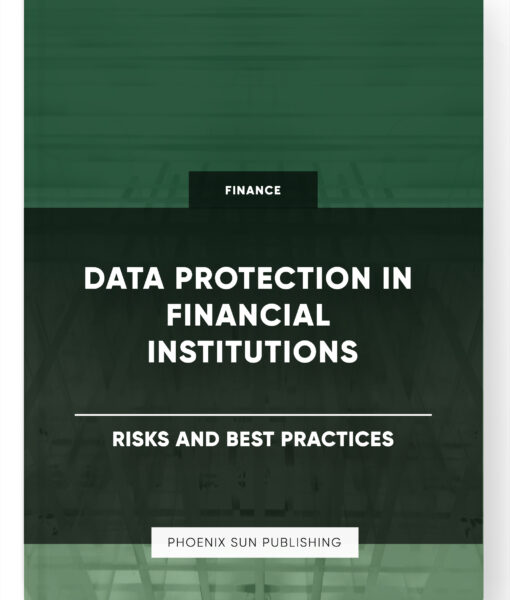 Data Protection in Financial Institutions – Risks and Best Practices