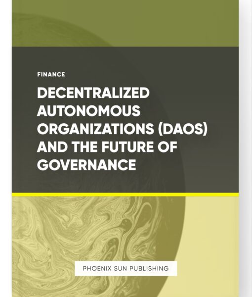 Decentralized Autonomous Organizations (DAOs) and the Future of Governance