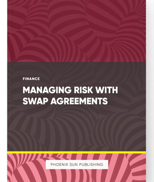 Managing Risk with Swap Agreements