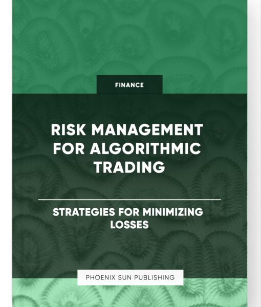 Risk Management for Algorithmic Trading – Strategies for Minimizing Losses