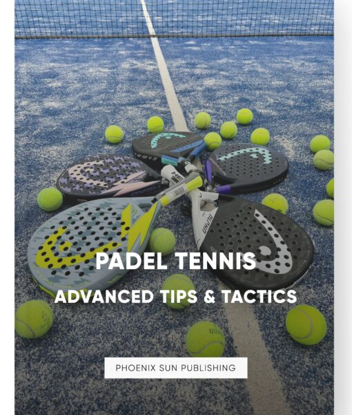 Padel Tennis – Advanced Tips & Tactics