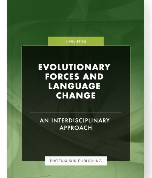 Evolutionary Forces and Language Change – An Interdisciplinary Approach