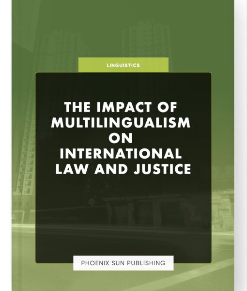 The Impact of Multilingualism on International Law and Justice