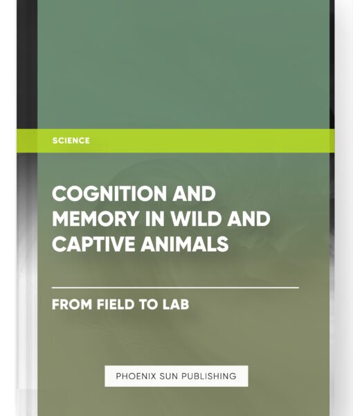 Cognition and Memory in Wild and Captive Animals – From Field to Lab