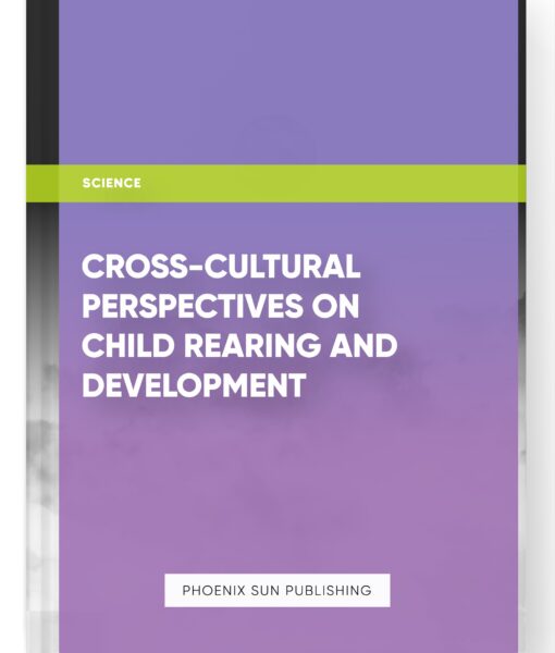 Cross-Cultural Perspectives on Child Rearing and Development