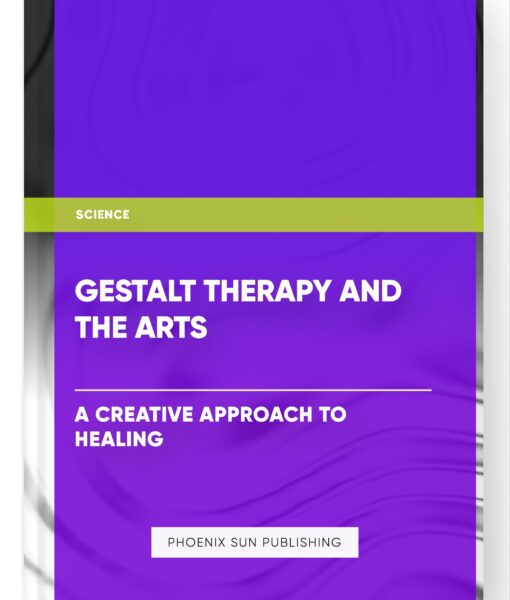 Gestalt Therapy and the Arts – A Creative Approach to Healing