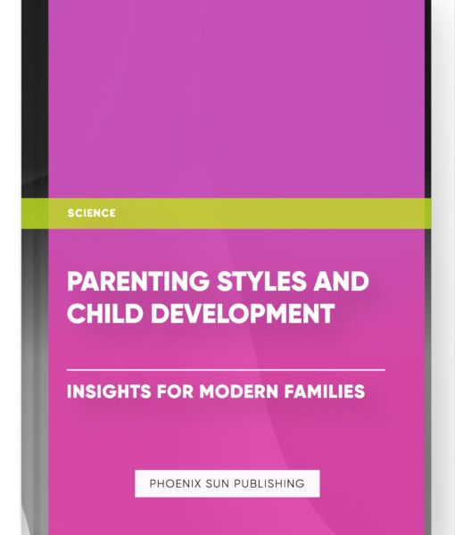 Parenting Styles and Child Development – Insights for Modern Families