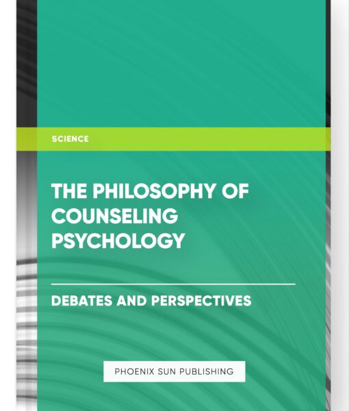 The Philosophy of Counseling Psychology – Debates and Perspectives