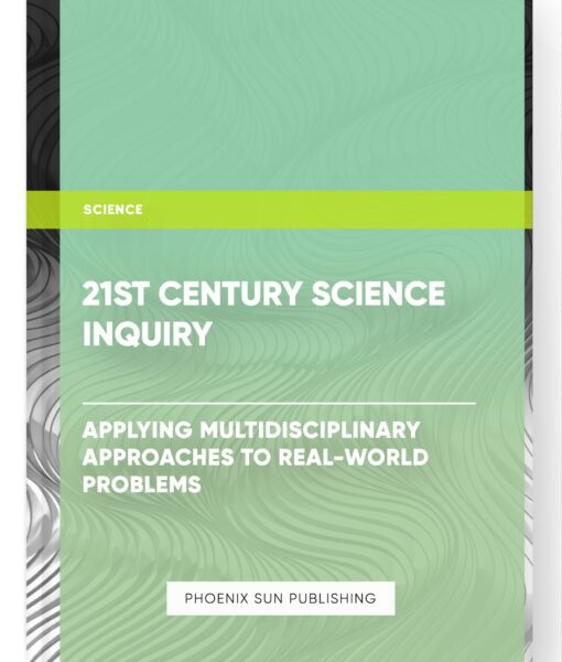 21st Century Science Inquiry: Applying Multidisciplinary Approaches to Real-World Problems