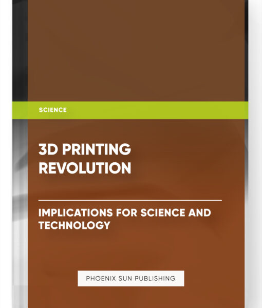 3D Printing Revolution: Implications for Science and Technology