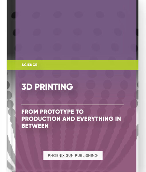 3D Printing: From Prototype to Production and Everything in Between