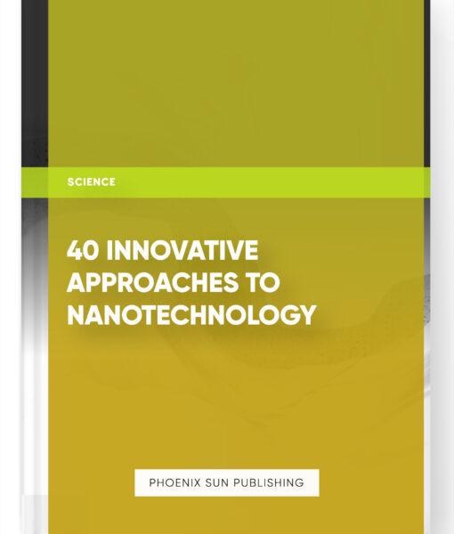 40 Innovative Approaches to Nanotechnology