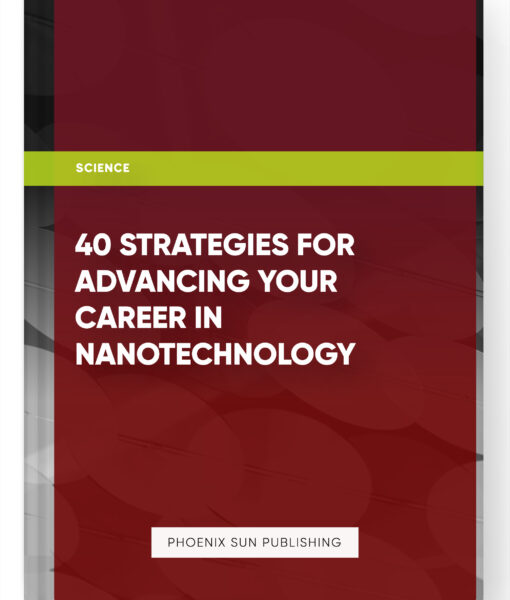 40 Strategies for Advancing your Career in Nanotechnology