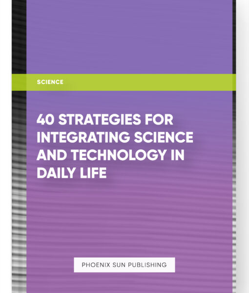 40 Strategies for Integrating Science and Technology in Daily Life