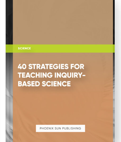 40 Strategies for Teaching Inquiry-based Science