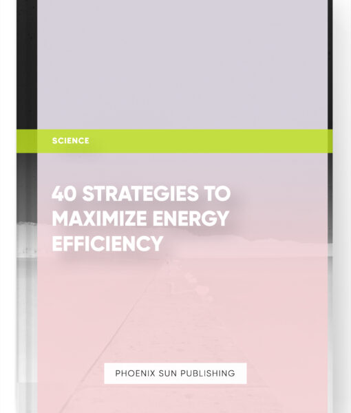 40 Strategies to Maximize Energy Efficiency