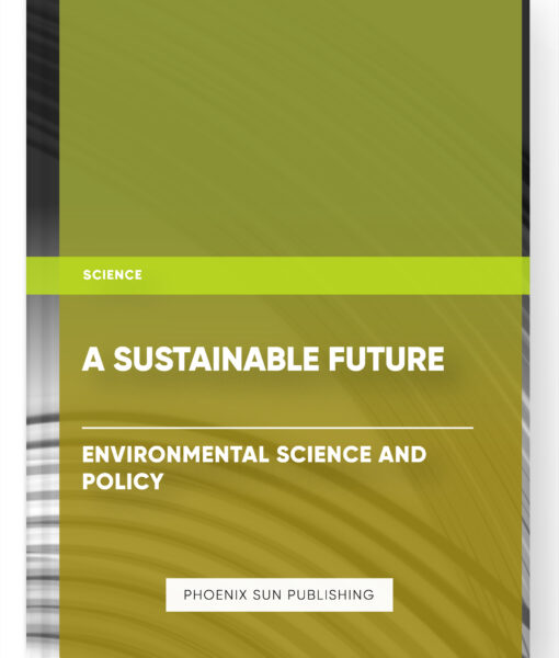 A Sustainable Future: Environmental Science and Policy