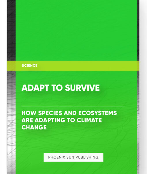 Adapt to Survive: How Species and Ecosystems Are Adapting to Climate Change