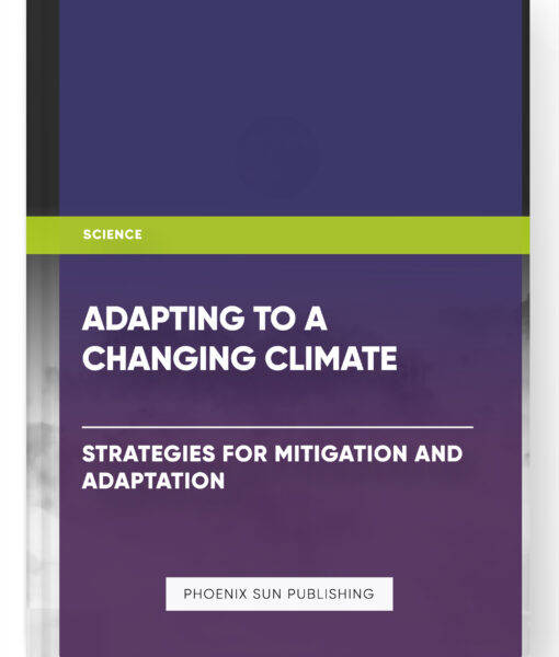 Adapting to a Changing Climate: Strategies for Mitigation and Adaptation