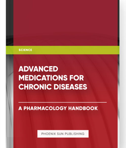 Advanced Medications for Chronic Diseases: A Pharmacology Handbook