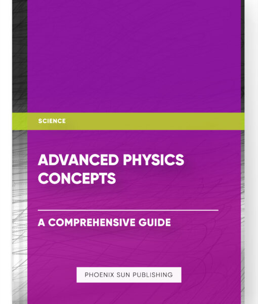 Advanced Physics Concepts: A Comprehensive Guide