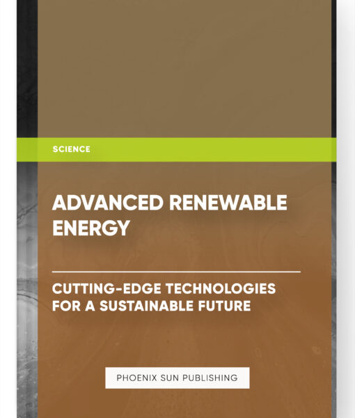 Advanced Renewable Energy: Cutting-Edge Technologies for a Sustainable Future